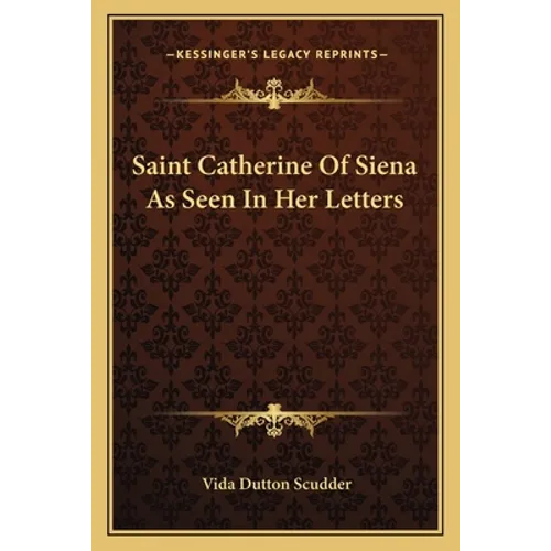 Saint Catherine Of Siena As Seen In Her Letters - Paperback