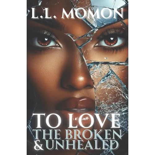 To Love the Broken & Unhealed - Paperback