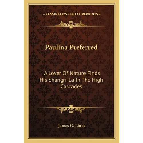 Paulina Preferred: A Lover Of Nature Finds His Shangri-La In The High Cascades - Paperback
