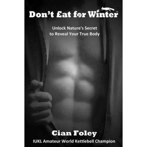 Don't Eat for Winter: Unlock Nature's Secret to Reveal Your True Body - Paperback