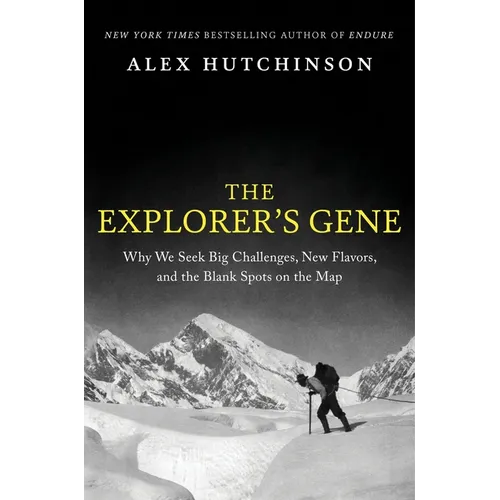 The Explorer's Gene: Why We Seek Big Challenges, New Flavors, and the Blank Spots on the Map - Hardcover