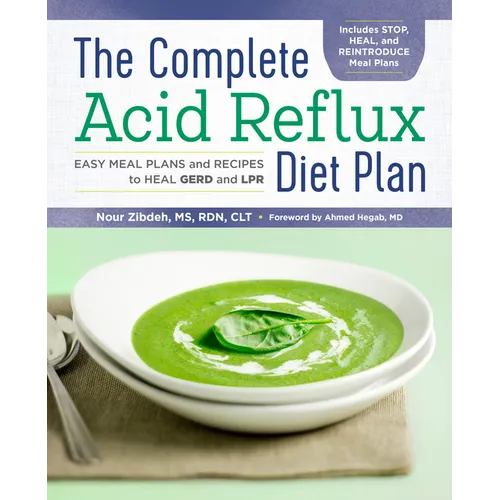 The Complete Acid Reflux Diet Plan: Easy Meal Plans & Recipes to Heal Gerd and Lpr - Paperback