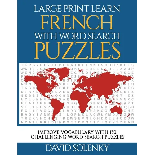 Large Print Learn French with Word Search Puzzles: Learn French Language Vocabulary with Challenging Easy-To-Read Word Find Puzzles - Paperback