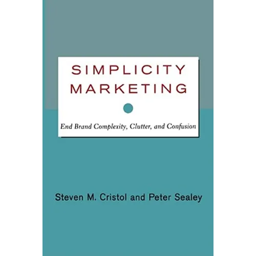 Simplicity Marketing: End Brand Complexity, Clutter, and Confusion - Paperback