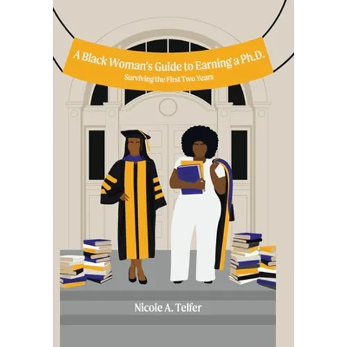 A Black Woman's Guide to Earning a Ph.D.: Surviving the First 2 Years - Hardcover