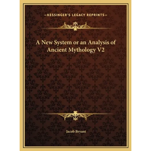 A New System or an Analysis of Ancient Mythology V2 - Hardcover