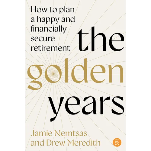 The Golden Years: How to Plan a Happy and Financially Secure Retirement - Paperback