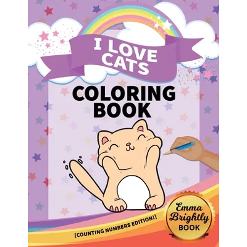 I Love Cats Coloring Book [Counting Numbers Edition!]: Big Activity Pages of Cats to Color - Plus Counting Practice for Toddlers and Kids Ages 3 and U - Paperback