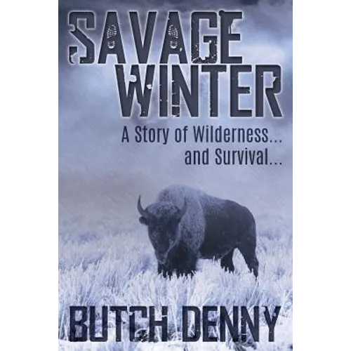 Savage Winter: A Story of Wilderness... and Survival... - Paperback