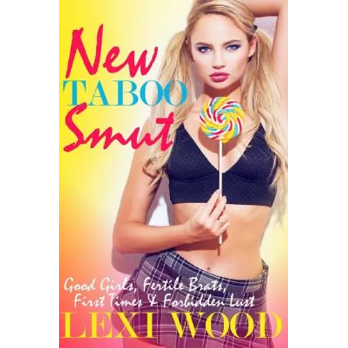 New Taboo Smut: Good Girls, Fertile Brats, First Times and Forbidden Lust - Paperback