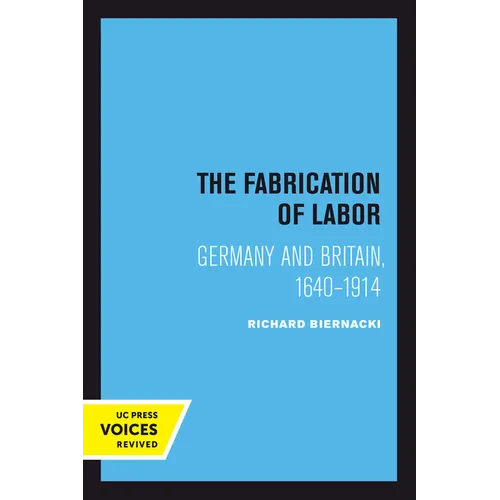 The Fabrication of Labor: Germany and Britain, 1640-1914 Volume 22 - Paperback