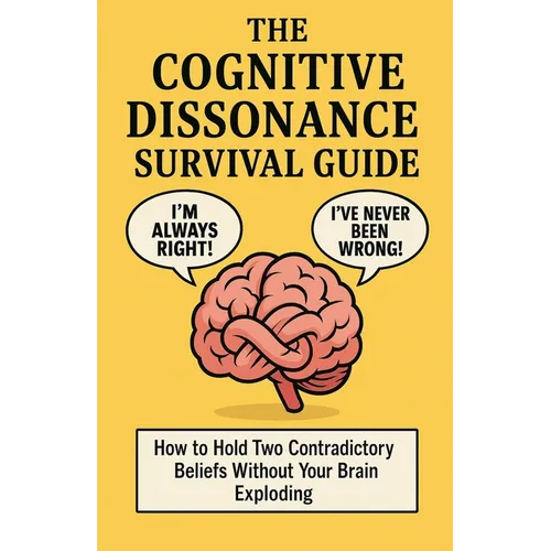 The Cognitive Dissonance Survival Guide: How to Hold Two Contradictory Beliefs Without Your Brain Exploding - Paperback