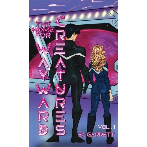 The Home for Wayward Creatures - Collector's Edition Hardback: A Cozy & Fun Sci Fi Romantasy - Hardcover