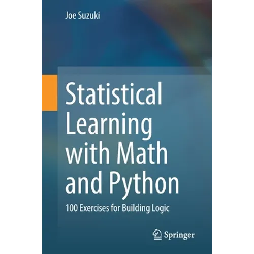 Statistical Learning with Math and Python: 100 Exercises for Building Logic