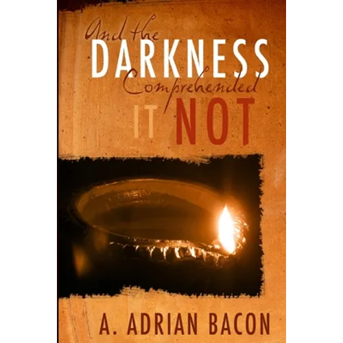 And the Darkness Comprehended it Not - Paperback
