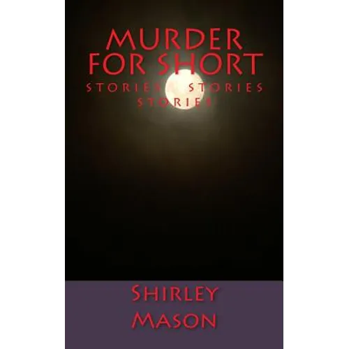 Murder for Short: Stories Stories Stories - Paperback