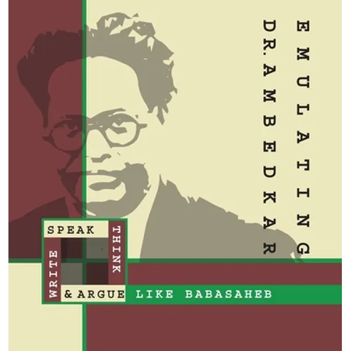 Emulating Dr. Ambedkar: Think, Speak, Write and Argue Like Babasaheb - Hardcover