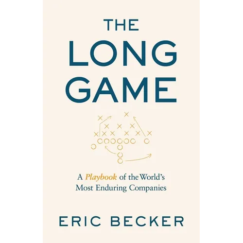 The Long Game: A Playbook of the World's Most Enduring Companies