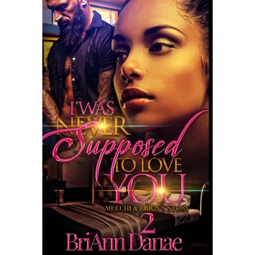 I Was Never Supposed To Love You 2: Meechi & Erica's Story - Paperback