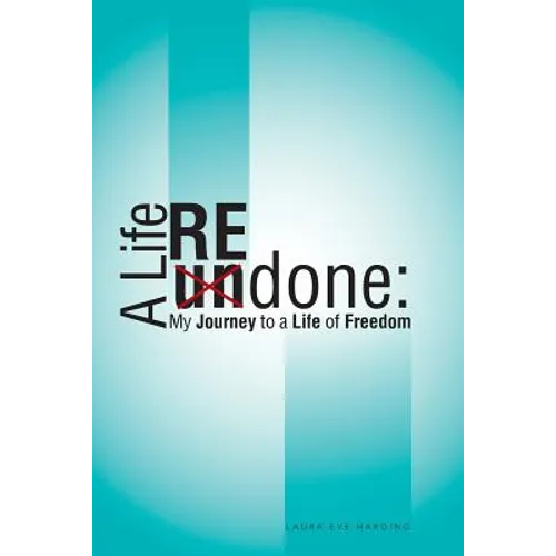 A Life Redone: My Journey to a Life of Freedom - Paperback