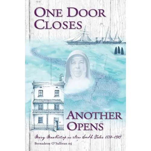 One Door Closes Another Opens: Mary MacKillop in New South Wales 1880-1909 - Paperback