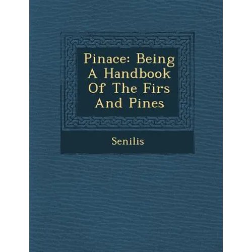 Pinace: Being a Handbook of the Firs and Pines - Paperback