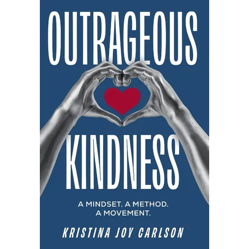 Outrageous Kindness: A Mindset. A Method. A Movement. - Hardcover