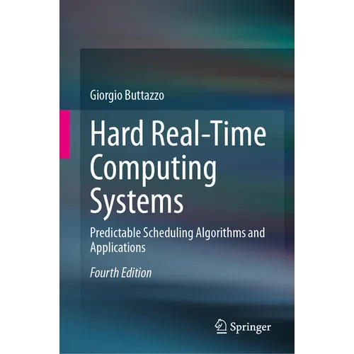 Hard Real-Time Computing Systems: Predictable Scheduling Algorithms and Applications - Hardcover