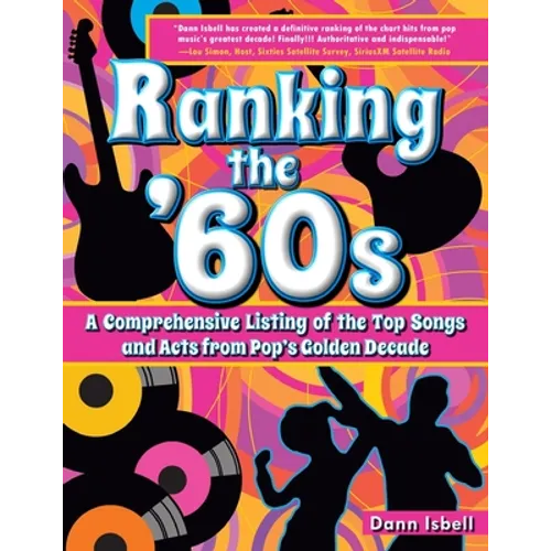 Ranking the '60s: A Comprehensive Listing of the Top Songs and Acts from Pop's Golden Decade - Paperback