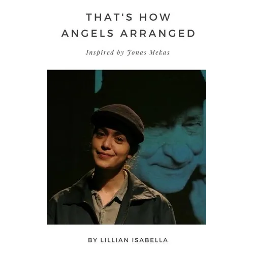 That's How Angels Arranged: Inspired by Jonas Mekas The Godfather of Avant-Garde Cinema - Paperback