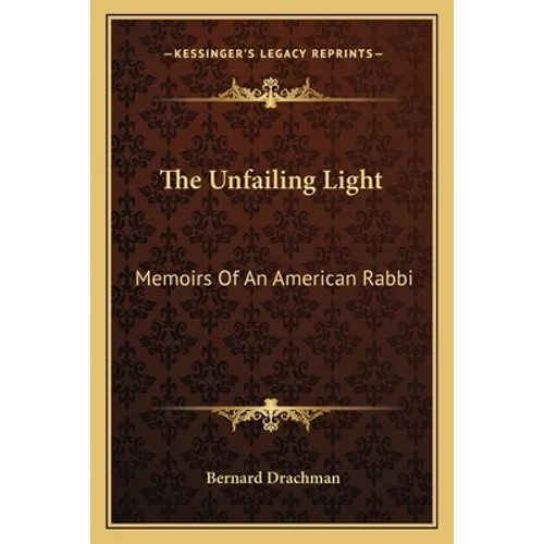 The Unfailing Light: Memoirs Of An American Rabbi - Paperback