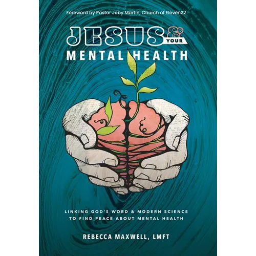 Jesus & Your Mental Health: Linking God's Word and Modern Science to Find Peace about Mental Health
