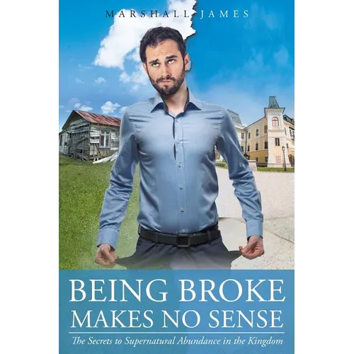Being Broke Makes No Sense: The Secrets to Supernatural Abundance in the Kingdom - Paperback