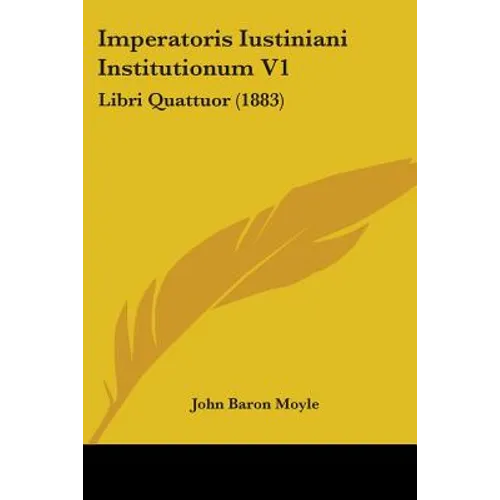 Imperatoris Iustiniani Institutionum V1: Libri Quattuor (1883) - Paperback