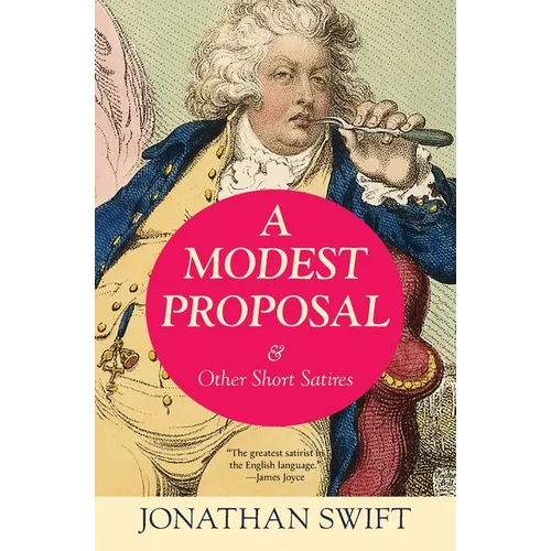 A Modest Proposal & Other Short Satires (Warbler Classics Annotated Edition) - Paperback