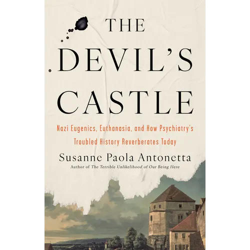 The Devil's Castle: Nazi Eugenics, Euthanasia, and How Psychiatry's Troubled History Reverberates Today - Paperback