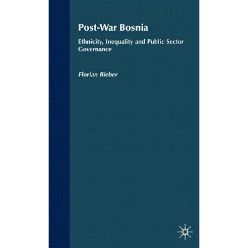 Post-War Bosnia: Ethnicity, Inequality and Public Sector Governance - Hardcover