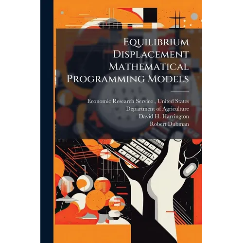 Equilibrium Displacement Mathematical Programming Models: Methodology and a Model of the U.S. Agricultural Sector - Paperback