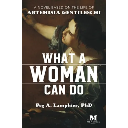 What a Woman Can Do: A Novel Based on the Life of Artemisia Gentileschi - Paperback