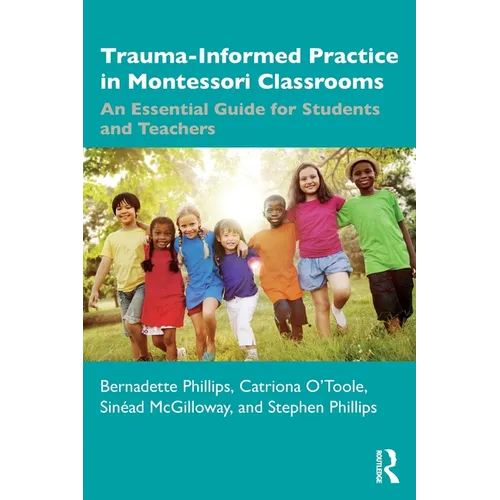 Trauma-Informed Practice in Montessori Classrooms: An Essential Guide for Students and Teachers - Paperback