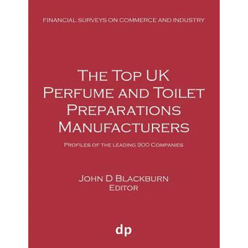 The Top UK Perfume and Toilet Preparations Manufacturers: Profiles of the leading 900 companies - Paperback