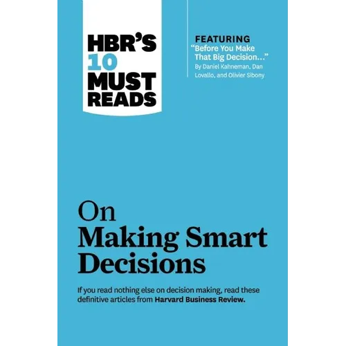 Hbr's 10 Must Reads on Making Smart Decisions (with Featured Article Before You Make That Big Decision... by Daniel Kahneman, Dan Lovallo, and Olivier - Hardcover