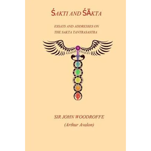 Shakti and Shakta: Essays and Addresses on the Sakta Tantrasastra - Paperback