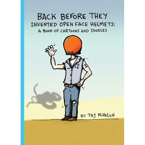 Back Before They Invented Open Face Helmets: A Book of Cartoons and Doodles - Paperback