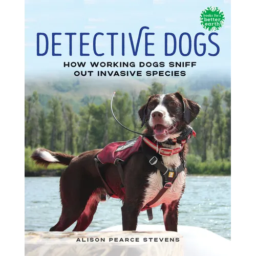 Detective Dogs: How Working Dogs Sniff Out Invasive Species - Hardcover