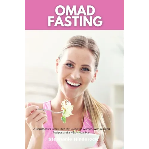 OMAD Fasting: A Beginner's 3-Week Step-by-Guide for Women, With Curated Recipes and a 7-Day Meal Plan - Paperback