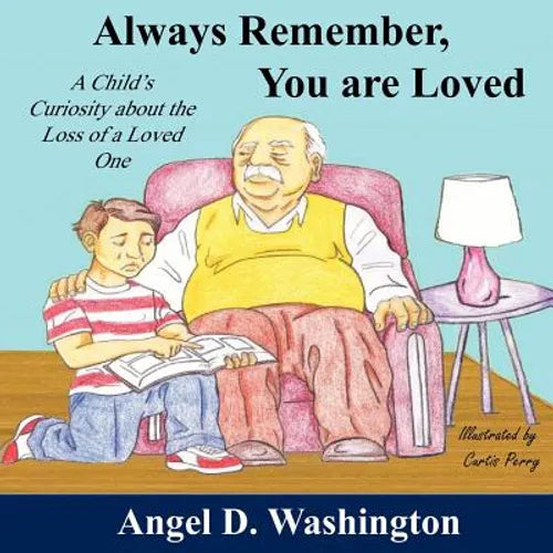 Always Remember You are Loved: A Child's Curiosity About the Loss of A Loved One - Paperback