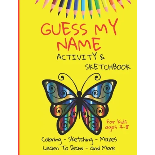 Guess My Name - Activity and Sketchbook: Coloring, Sketching, Mazes - Learn to Draw and More - 160 pages, 8.5x11 inches - kids ages 4-8 - Paperback