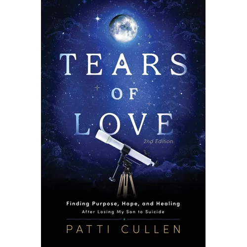 Tears of Love: Finding Purpose, Hope, and Healing After Losing My Son to Suicide - Paperback