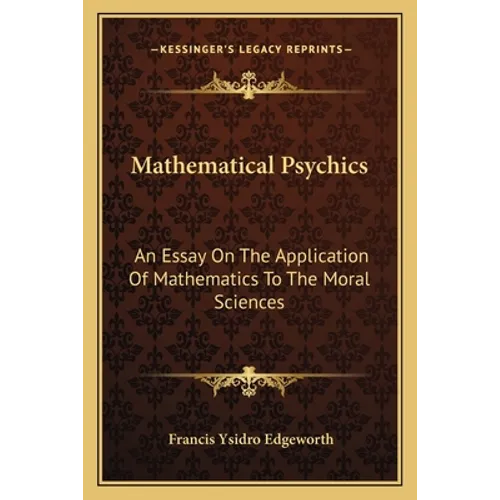 Mathematical Psychics: An Essay On The Application Of Mathematics To The Moral Sciences - Paperback